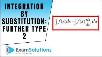 Integration by substitution - Further type (2) : ExamSolutions Maths Revision