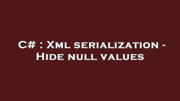 C# : Xml serialization - Hide null values