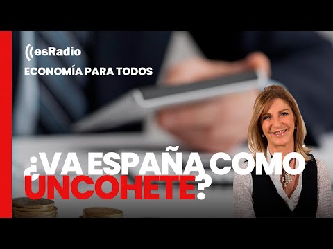 Economía Para Todos: ¿Va España como un cohete como dice Pedro Sánchez?