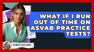 What If I Run Out Of Time On ASVAB Practice Tests? - Ultimate Study Hacks