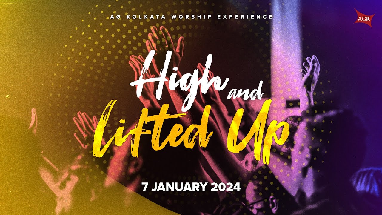 High and Lifted Up  | AG Kolkata |  11:00am IST