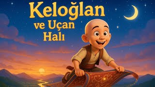 Keloğlan Ve Uçan Halı Çocuk Şarkısı & Masal