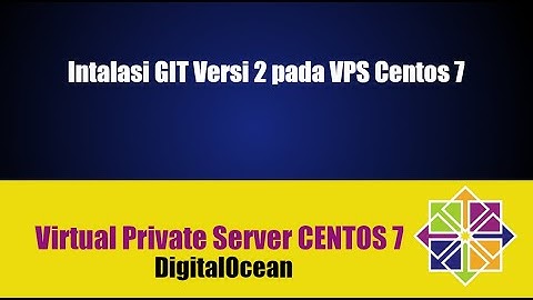 009 - Cara Instalasi GIT Versi 2 pada Server Centos 7