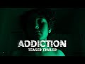 Addiction | Teaser Trailer