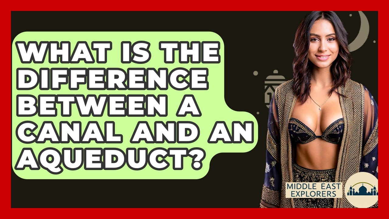 What Is The Difference Between A Canal And An Aqueduct? - Middle East Explorers