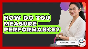 How Do You Measure Performance? - Admin Career Guide