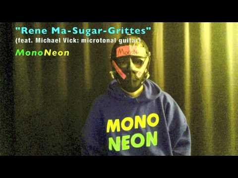 MonoNeon | "Rene Ma-Sugar-Grittes" (feat. Michael Vick: microtonal guitar)