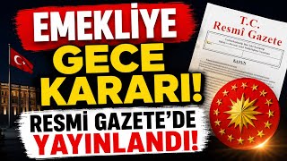 SON DAKİKA! EMEKLİYE GECE KARARI! RESMİ GAZETE’DE YAYINLANDI!  