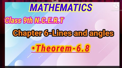 CLASS 9TH NCERT CHAPTER 6 LINES AND ANGLES,THEOREM 6.8