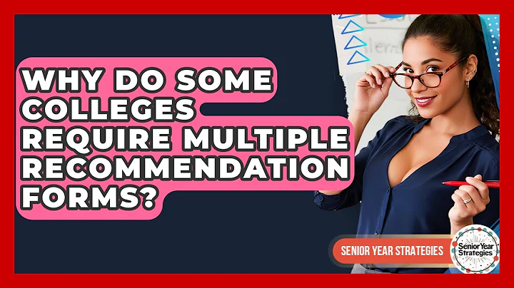 Why Do Some Colleges Require Multiple Recommendation Forms? | Senior Year Strategies News