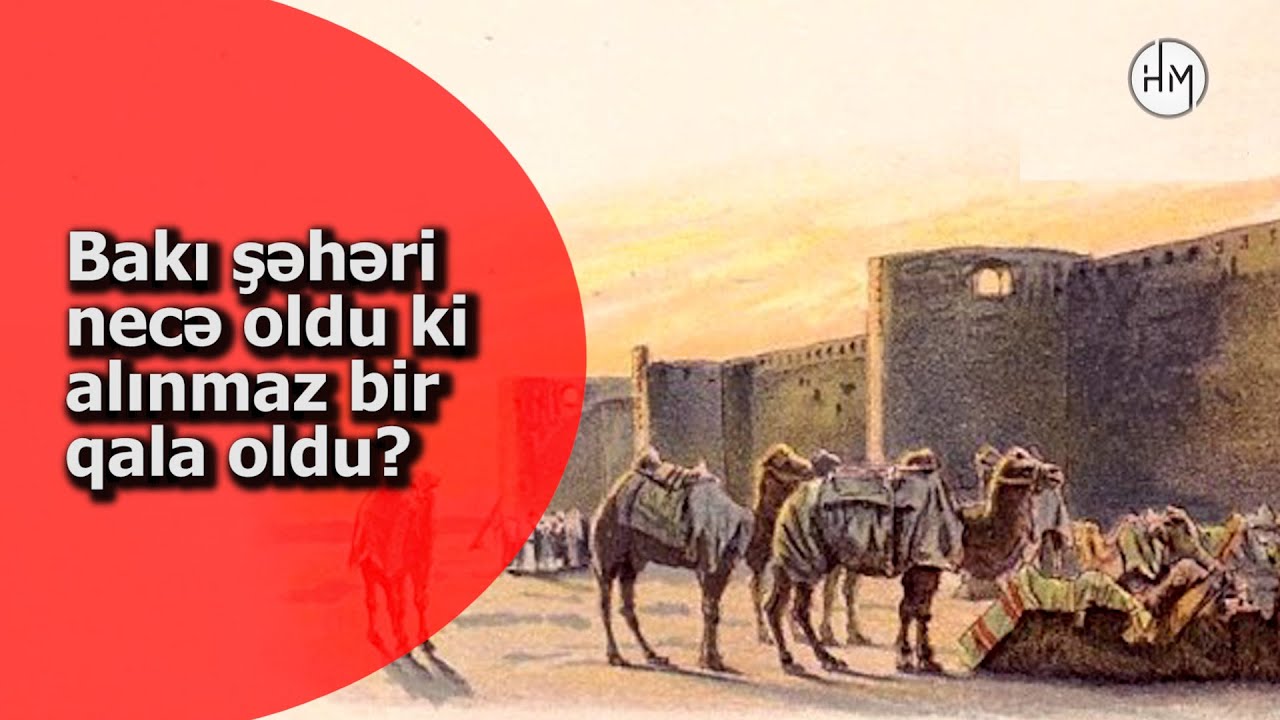 Azərbaycanın ən böyük tarixi abidəsi - MİN İLLİK BAKI QALASI HAQQINDA BİLMƏDİYİMİZ TARİXİ HƏQİQƏTLƏR