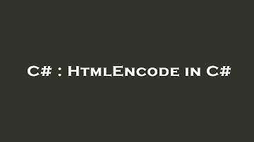 C# : HtmlEncode in C#