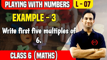 NCERT Example 3 Class 6 Maths Chapter 3 | Playing With Numbers 07 | Write first five multiples of 6