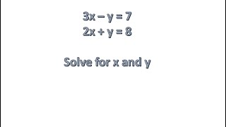 3x – y = 7    and   2x   y = 8