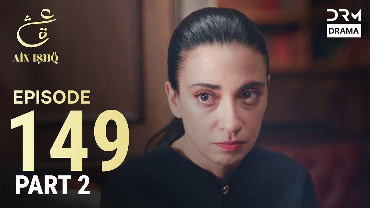 Turkish Drama in Urdu | Ain Ishq | Episode 149- Part 2 | One Love | UD1O
