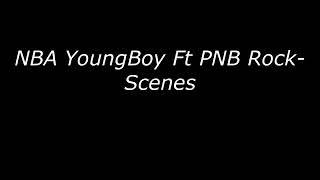 NBA YoungBoy ft PNB Rock - Scenes (Lyrics)