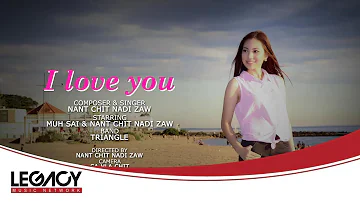 Nant Chit Nadi Zaw - I Love You (နန့်ချစ်နဒီဇော်)