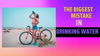 The Biggest Mistake in Drinking Water