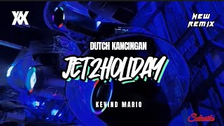 DUTCH KANCINGAN -JET2HOLIDAY || KEVIND MARIO 🔥