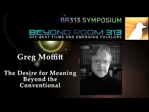 BR313 Symposium 029 - Greg Moffitt: The Desire for Meaning Beyond The Conventional