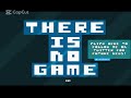 There Is No Game| Not a gameplay