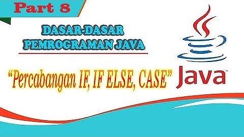 Dasar-Dasar Pemrograman Java || Percabangan IF, ELSE IF, SWITCH CASE #Part8
