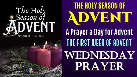 04 THE HOLY SEASON OF ADVENT - PRAYER A DAY FOR ADVENT - FIRST WEEK OF ADVENT - WEDNESDAY PRAYERS