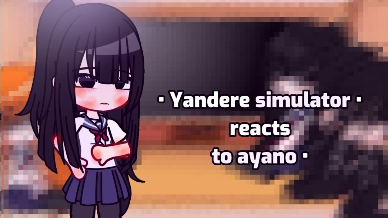 REUPLOADED!) Yandere Simulator reacts to Ayano + Others Pt.2