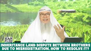 Inheritance land dispute between brothers due to misregistration, how to resolve it? assim al hakeem