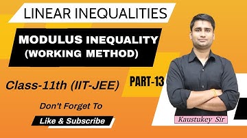Modulus Inequalities - Working Method | Part 13 | Class 11th(IIT JEE) | By - Kaustukey Sir