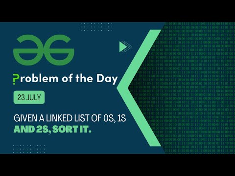 Given a linked list of 0s, 1s and 2s, sort it | 23 July POTD | Geeks for Geeks Problem of the Day