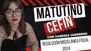 Matutino CEFIN | Resolución Miscelánea Fiscal