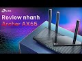 Archer AX55: Review Nhanh - Wifi 6 Giá Rẻ, Hiệu Năng Cực Khủng