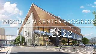Wisconsin Center Progress - 01.14.2022