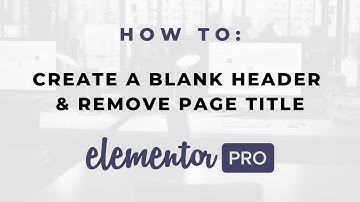 How To Create a Blank Header & Remove Page Title on Elementor Pro