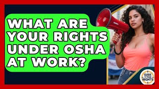 What Are Your Rights Under OSHA At Work? - Guide To Your Rights