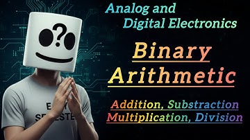 Binary Arithmetic Explained | Addition, Subtraction, Multiplication & Division