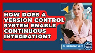 How Does A Version Control System Enable Continuous Integration? - The Project Manager Toolkit