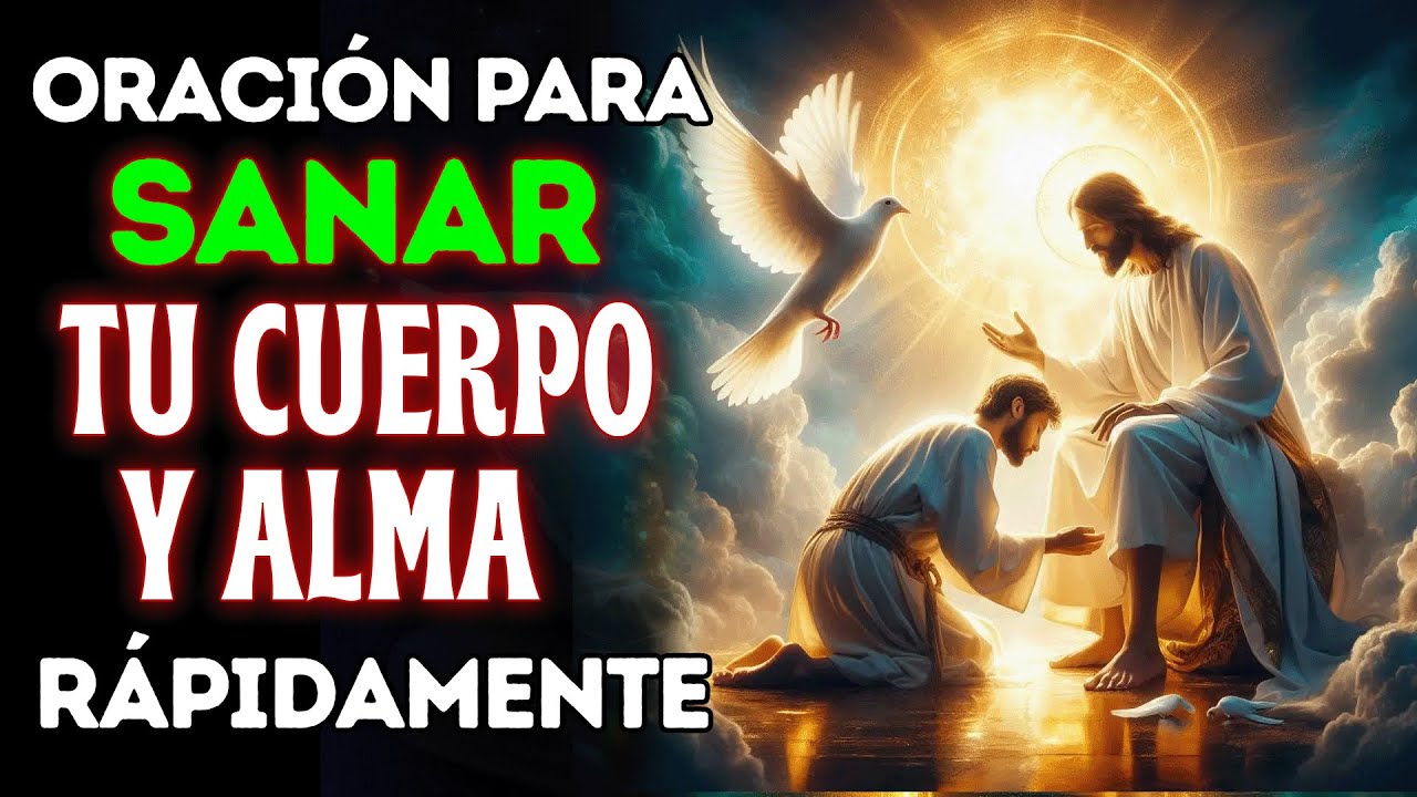 ORACIÓN PODEROSA PARA SANAR TU CUERPO Y ALMA RÁPIDAMENTE - YouTube