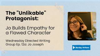 The "Unlikable" Protagonist: Jo Builds Empathy for a Flawed Character