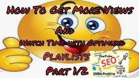 How To Get More Views and Watch Time with Optimized Playlists