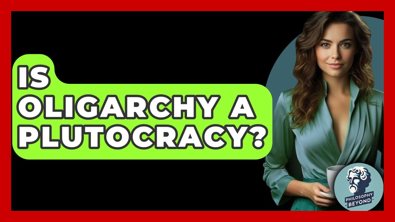 Is Oligarchy A Plutocracy? - Philosophy Beyond