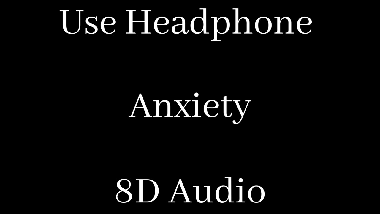 Anxiety 8D Audio - YouTube 8D Library