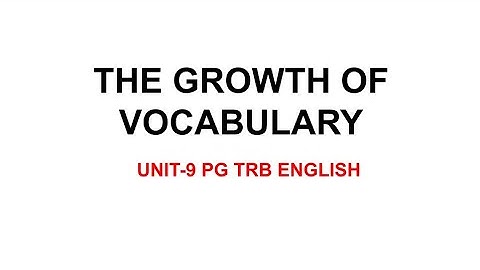 UNIT 9 THE GROWTH OF VOCABULARY PG TRB ENGLISH