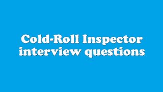 Cold-Roll Inspector interview questions