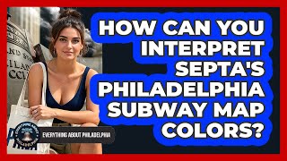 How Can You Interpret SEPTA's Philadelphia Subway Map Colors? - Everything About Philadelphia