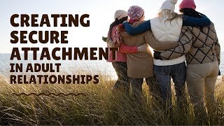 Developing Secure Attachment in Adult Relationships