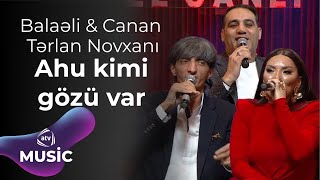 Balaəli & Canan & Tərlan Novxanı - Ahu kimi gözü var