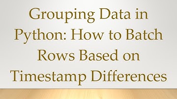 Grouping Data in Python: How to Batch Rows Based on Timestamp Differences