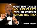 🔥 Steve Harvey Motivational Speech | Want Him to Miss You Like CRAZY? 99% Women Ignore This Trick |